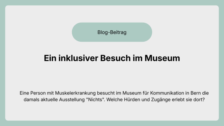 Ein inklusiver Besuch im Museum: Eine Person mit Muskelerkrankung besucht im Museum für Kommunikation eine temporäre Ausstellung. Welche Hürden und Zugänge erlebt sie dort?